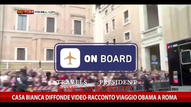 Casa Bianca, il video-racconto del viaggio di Obama a Roma