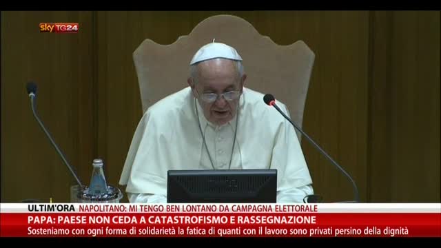 Papa: paese non ceda a catastrofismo e rassegnazione