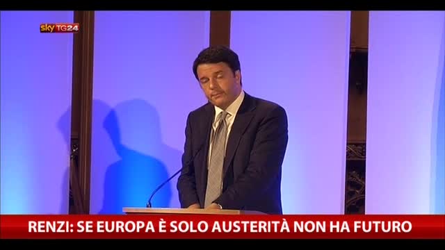 Renzi: se Europa è solo austerità non ha futuro