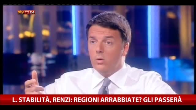 L. Stabilità, Renzi: Regioni arrabbiate? Gli passerà