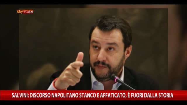 Salvini: discorso Napolitano stanco, è fuori dalla storia