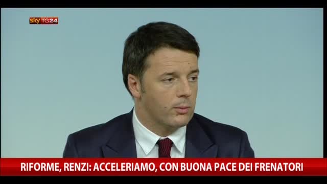 Riforme, Renzi: acceleriamo, con buona pace dei frenatori