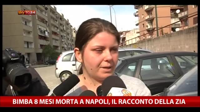 Bimba 8 mesi morta a Napoli, il racconto della zia
