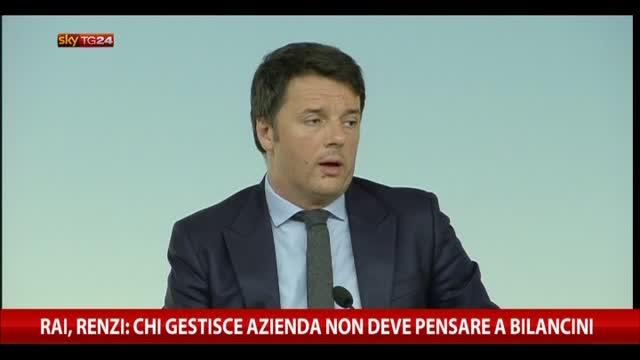Rai, Renzi: chi gestisce azienda non deve pensare bilancini