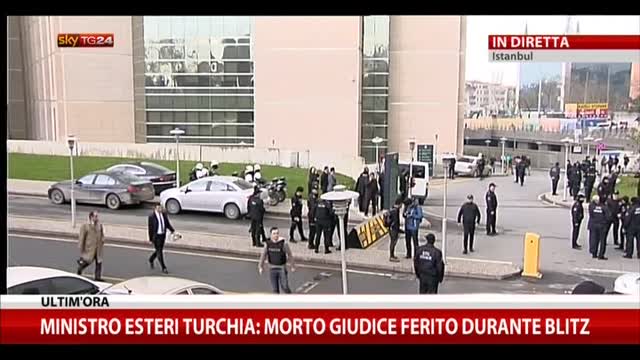 Ministro Esteri Turchia: morto giudice ferito durante blitz