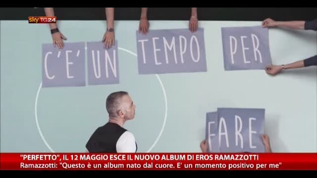"Perfetto", dal 12 maggio il nuovo album di Eros Ramazzotti