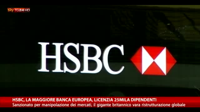 Hsbc, la maggiore banca europea licenzia 25mila dipendenti