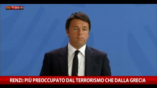 Renzi: "Più preoccupato dal terrorismo che dalla Grecia"