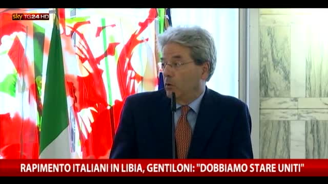 Italiani rapiti in Libia, Gentiloni: "Dobbiamo stare uniti"