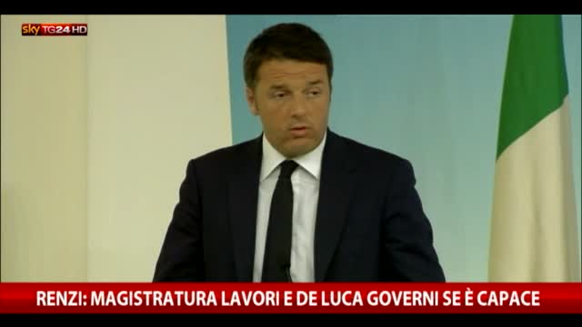 Renzi: magistratura vada avanti, De Luca governi se  capace