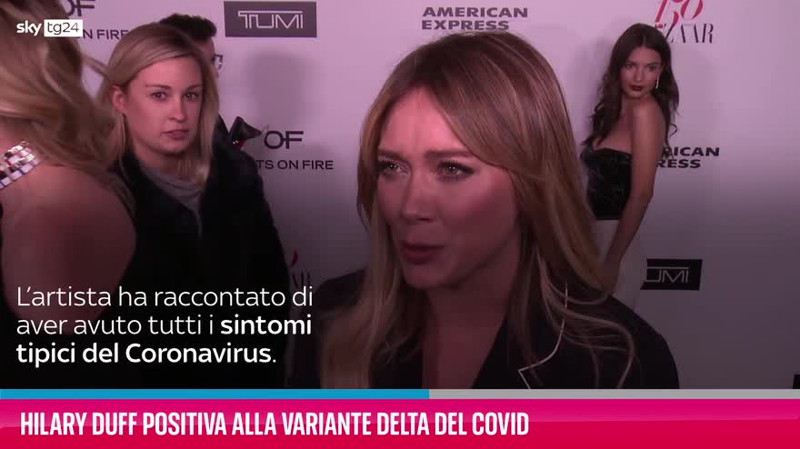 VIDEO Hilary Duff positiva alla variante Delta del Covid