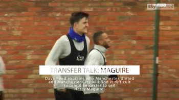 Transfer Talk: Maguire deal will be difficult