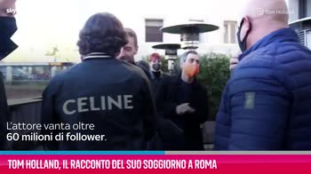 VIDEO Tom Holland, il racconto del suo soggiorno a Roma