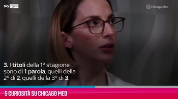 VIDEO 5 curiosità su Chicago Med