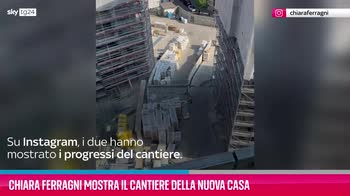 VIDEO Chiara Ferragni mostra il cantiere della nuova casa