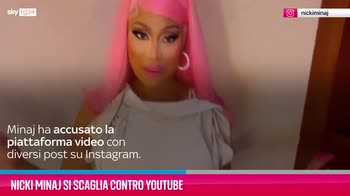 VIDEO Nicki Minaj si scaglia contro YouTube