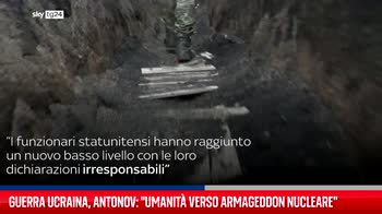 Guerra Ucraina, Antonov: "Umanità verso Armageddon nucleare"